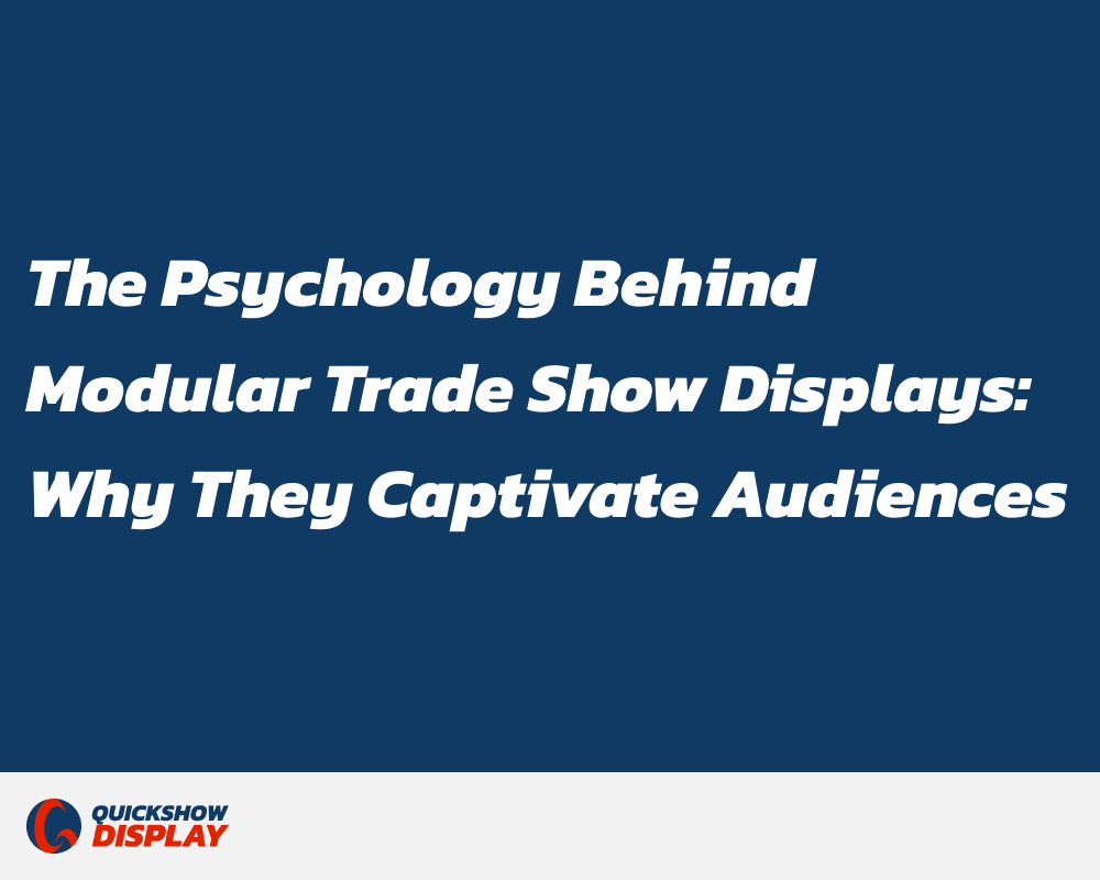The Psychology Behind Modular Trade Show Displays: Why They Captivate Audiences