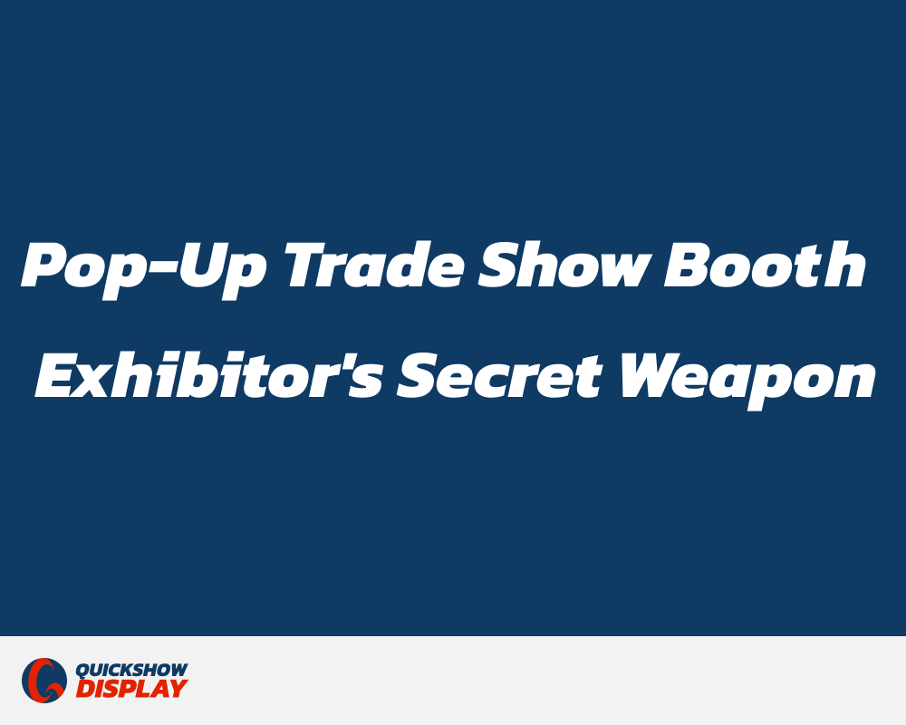 The Pop-Up Trade Show Booth: An Exhibitor's Secret Weapon