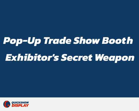 The Pop-Up Trade Show Booth: An Exhibitor's Secret Weapon